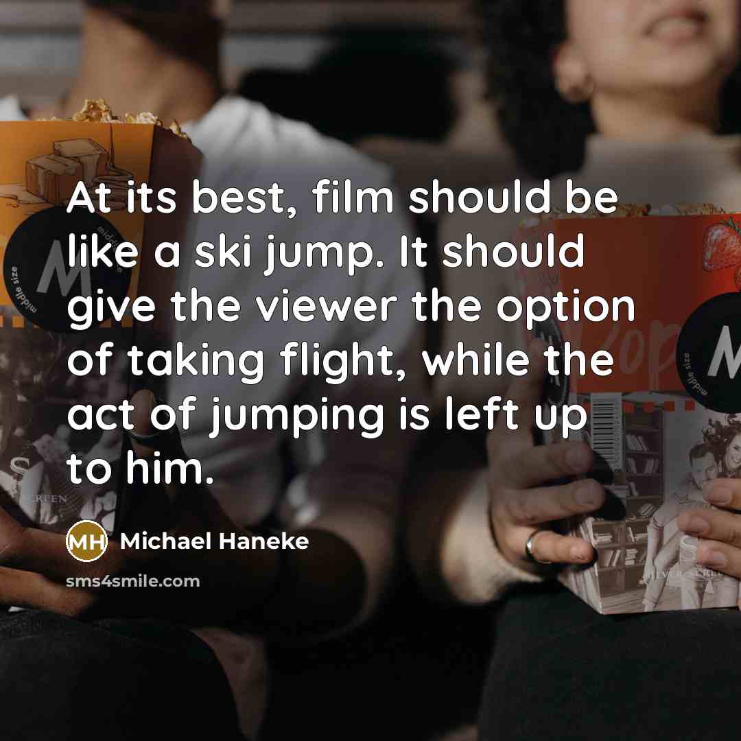 “At its best, film should be like a ski jump.…” quote by Michael Haneke