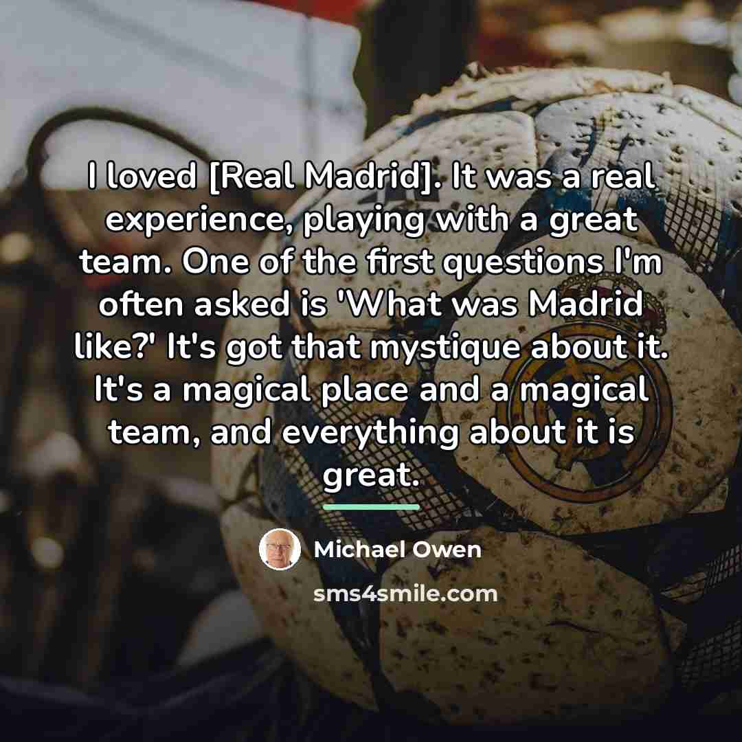 “I loved [Real Madrid]. It was a real experience, playing…” quote by Michael Owen