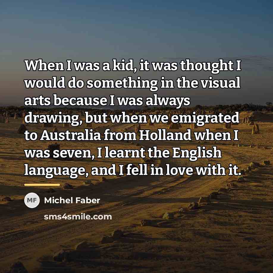 “When I was a kid, it was thought I would…” quote by Michel Faber