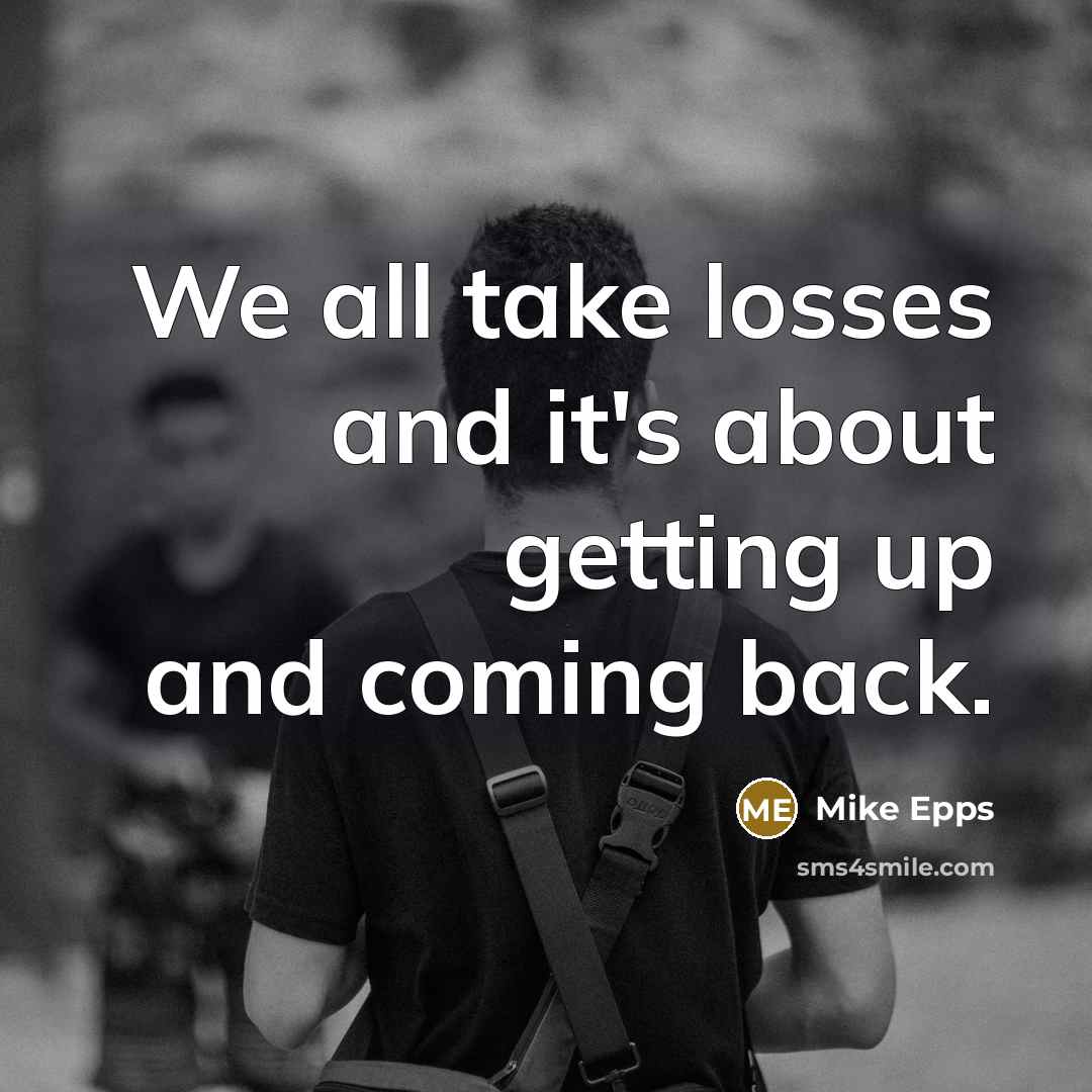 “We all take losses and it's about getting up and…” quote by Mike Epps