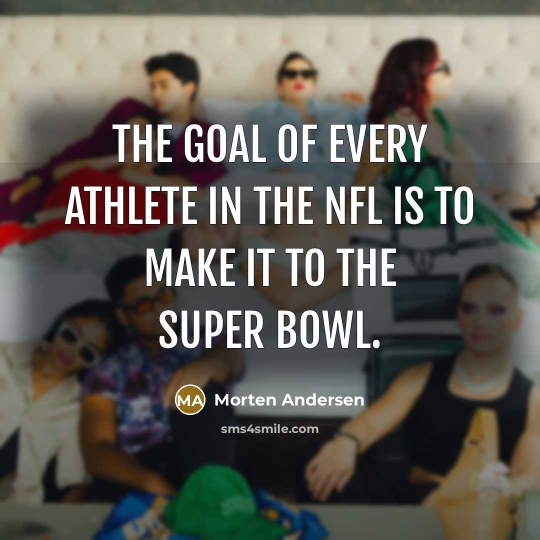 “The goal of every athlete in the NFL is to…” quote by Morten Andersen