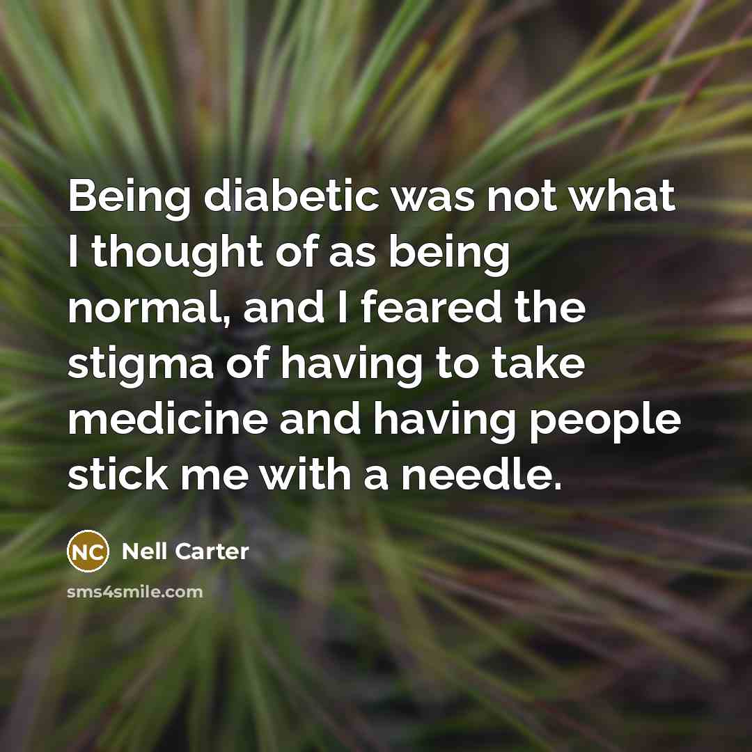 “Being diabetic was not what I thought of as being…” quote by Nell Carter