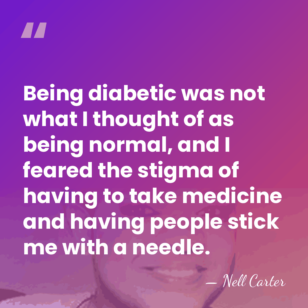 Being diabetic was not what I thought of as being normal, and&hellip; - Nell Carter