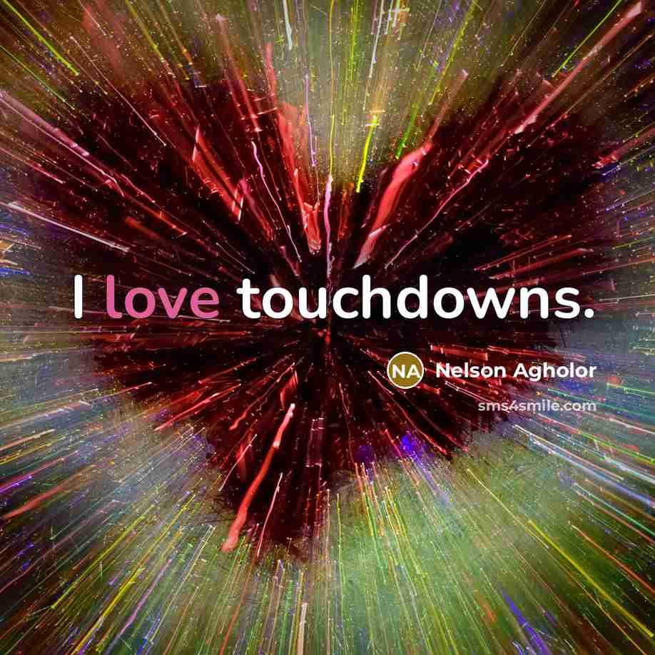 “I love touchdowns.” quote by Nelson Agholor