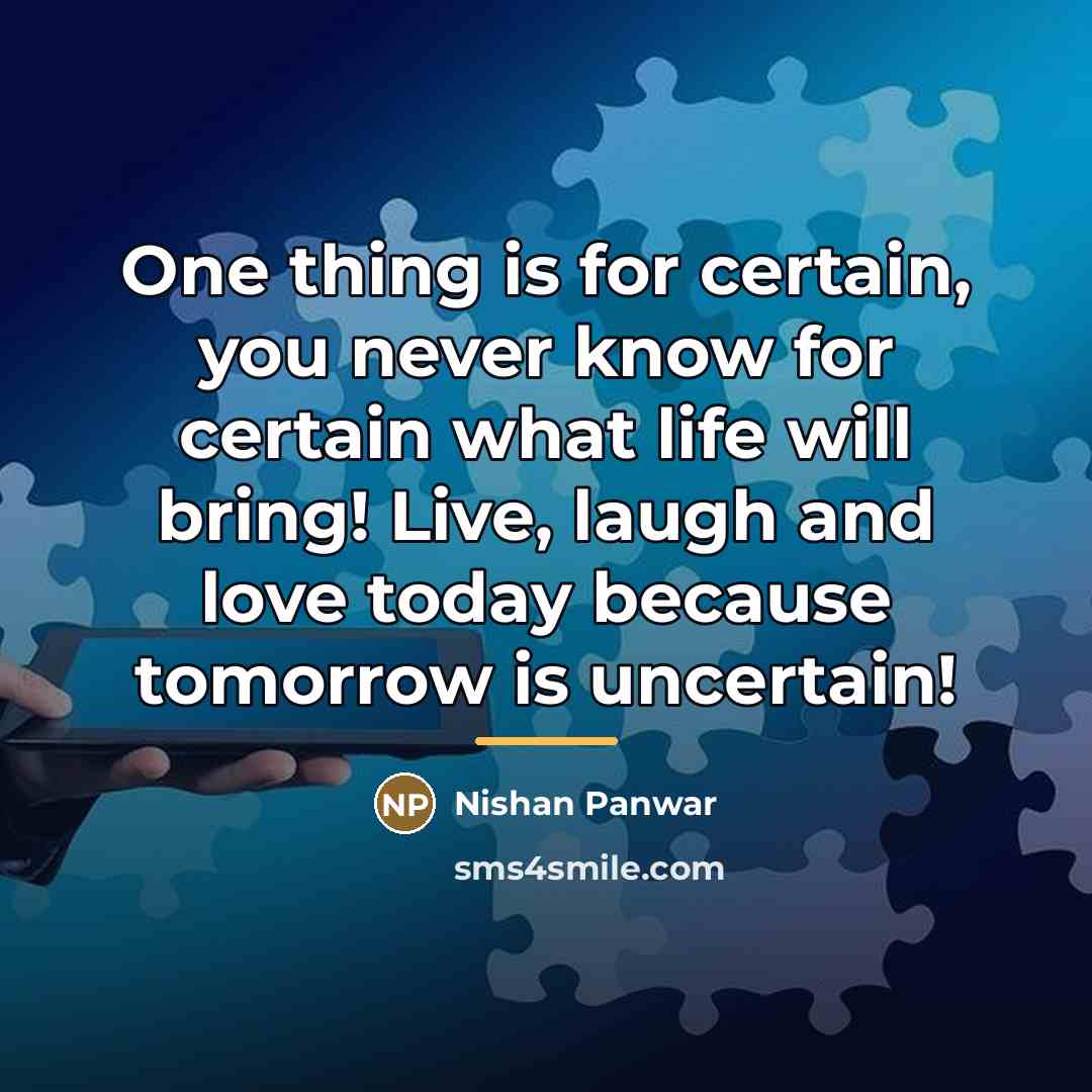 “One thing is for certain, you never know for certain…” quote by Nishan Panwar