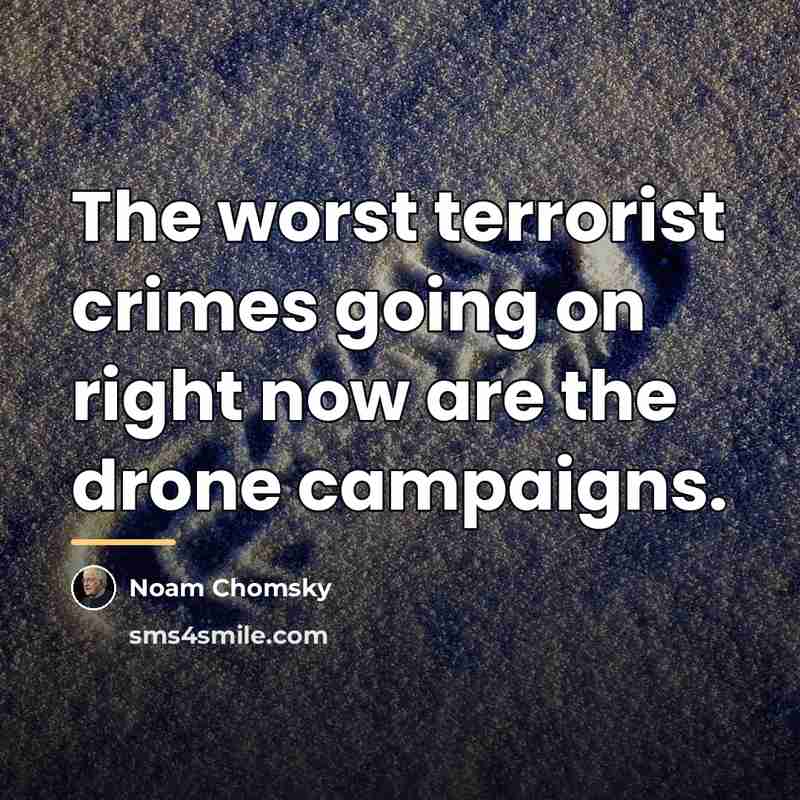 “The worst terrorist crimes going on right now are the…” quote by Noam Chomsky