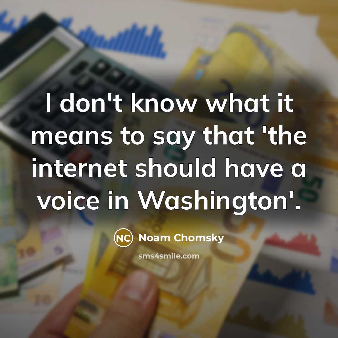 “I don't know what it means to say that 'the…” quote by Noam Chomsky