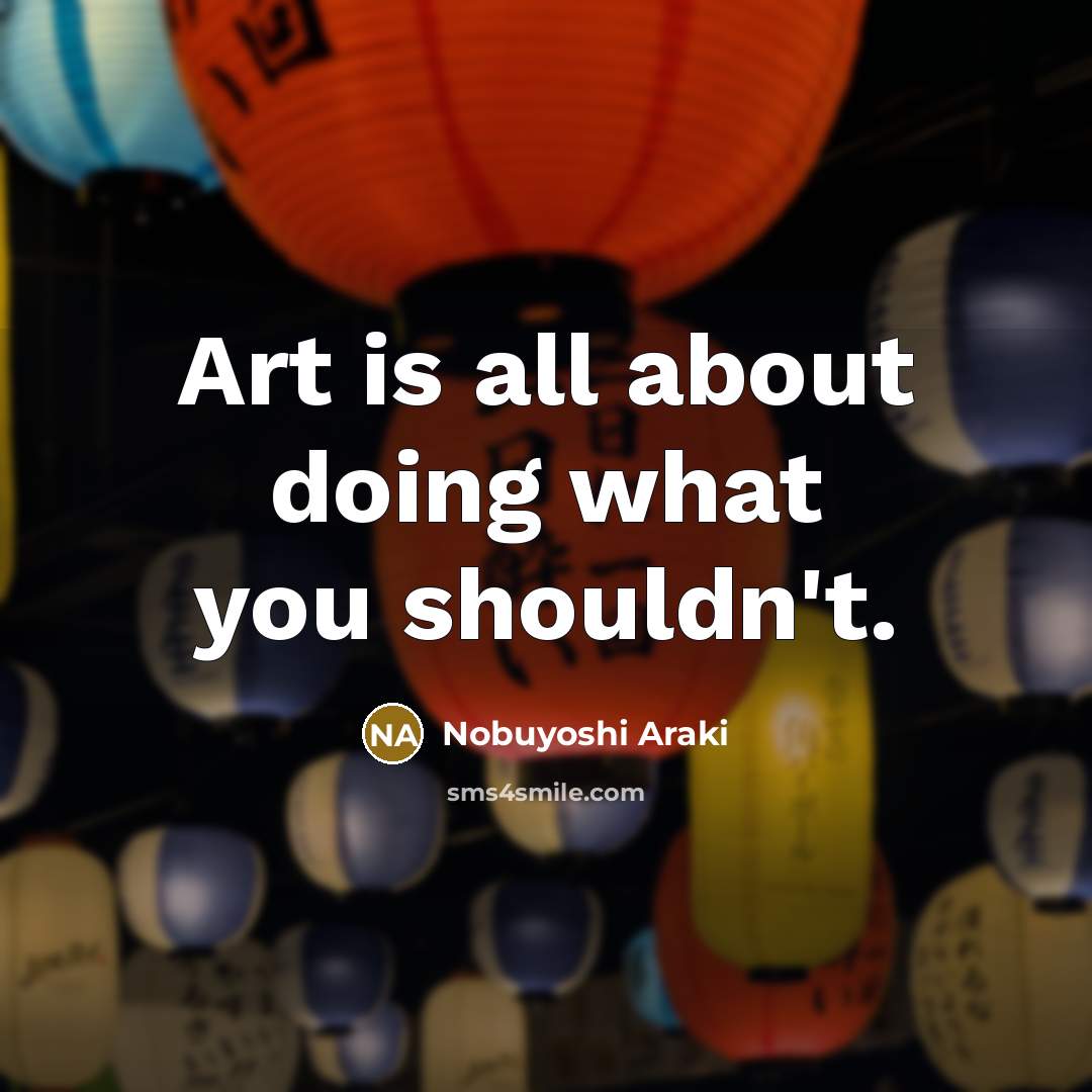 “Art is all about doing what you shouldn't.…” quote by Nobuyoshi Araki