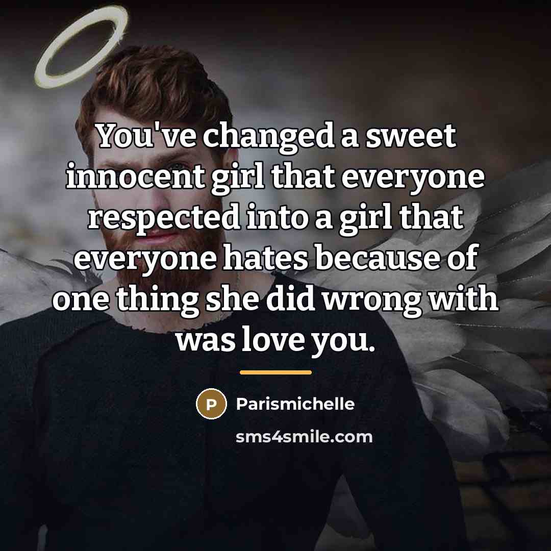 “You've changed a sweet innocent girl that everyone respected into…” quote by Parismichelle