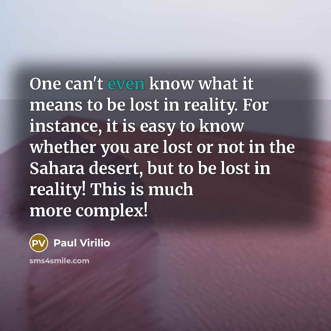 “One can't even know what it means to be lost…” quote by Paul Virilio
