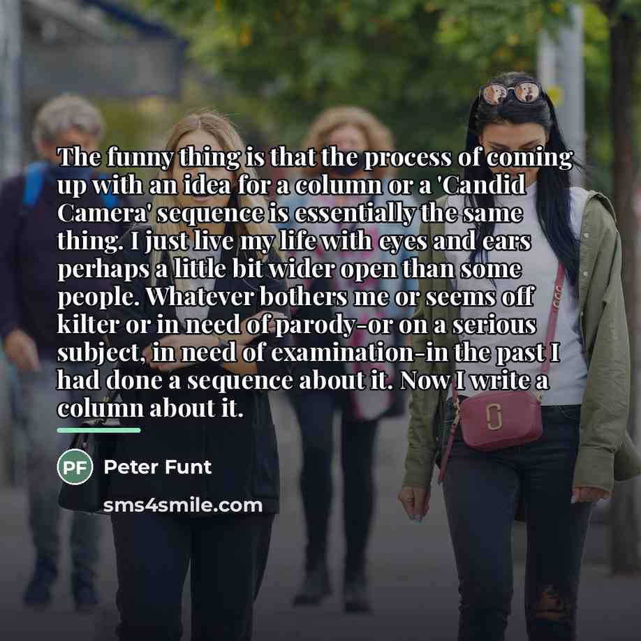 “The funny thing is that the process of coming up…” quote by Peter Funt
