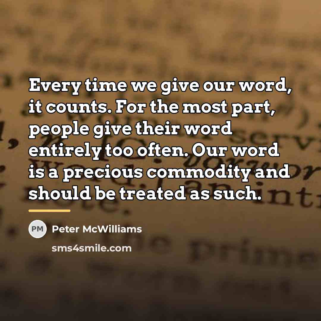 “Every time we give our word, it counts. For the…” quote by Peter McWilliams