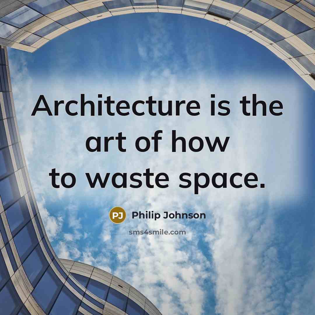 “Architecture is the art of how to waste space.…” quote by Philip Johnson