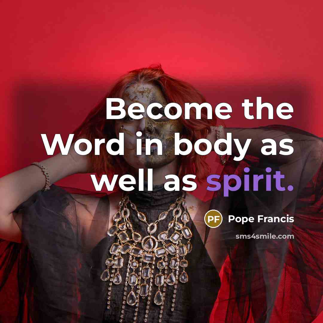 “Become the Word in body as well as spirit.…” quote by Pope Francis