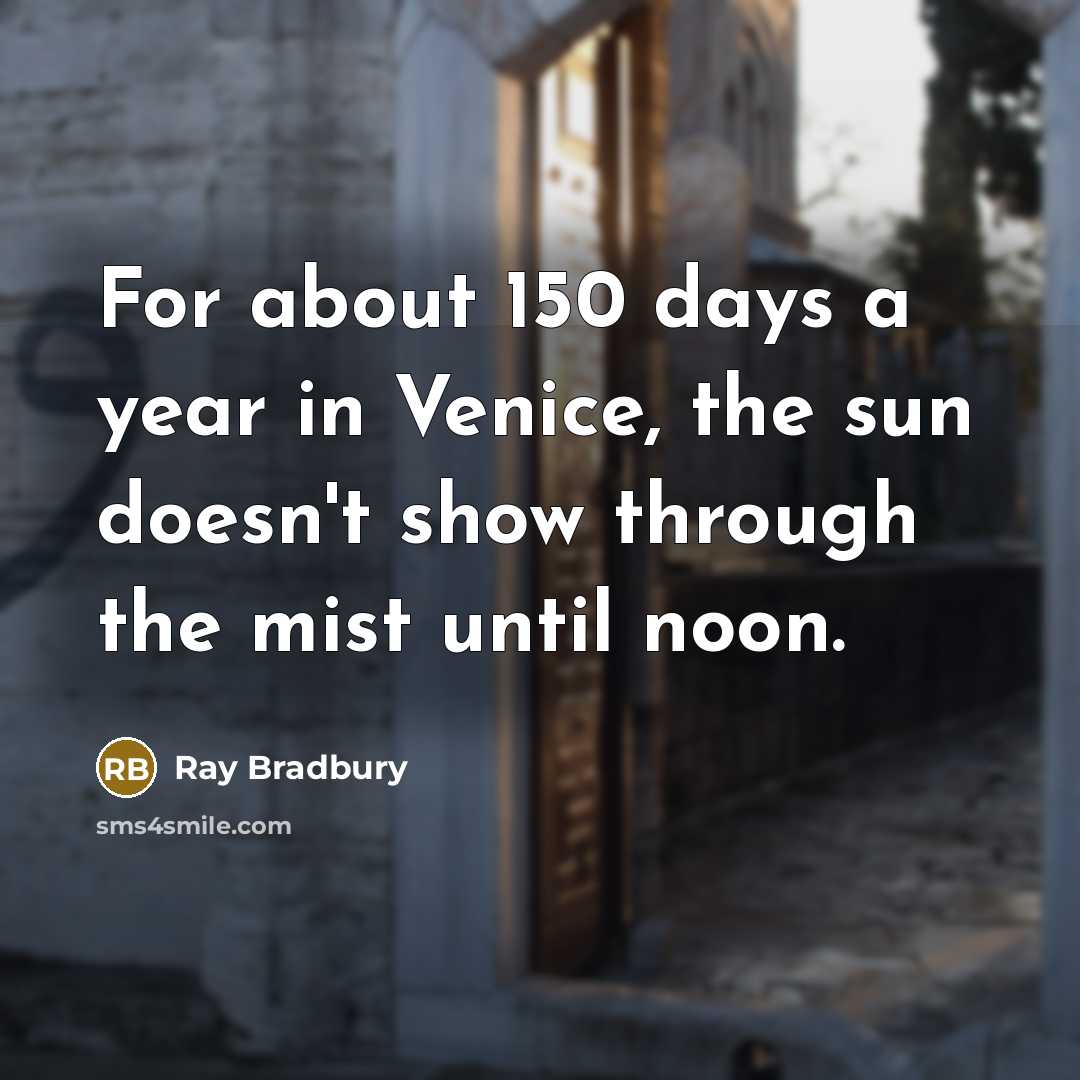 “For about 150 days a year in Venice, the sun…” quote by Ray Bradbury