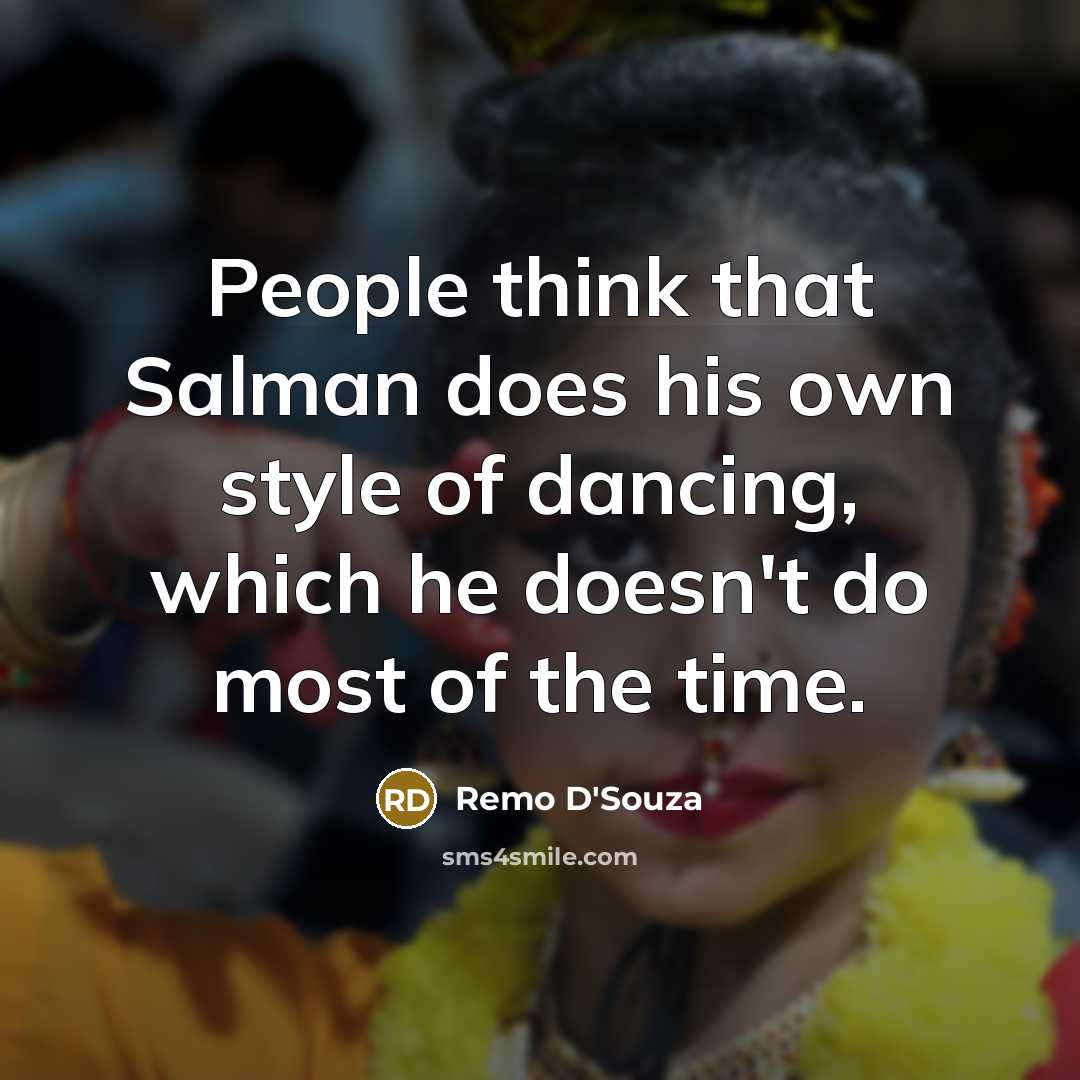 “People think that Salman does his own style of dancing,…” quote by Remo D'Souza