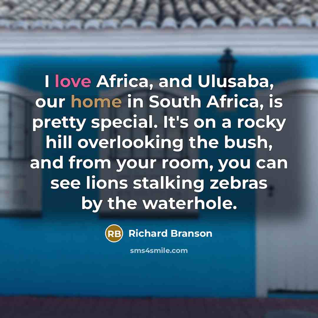 “I love Africa, and Ulusaba, our home in South Africa,…” quote by Richard Branson