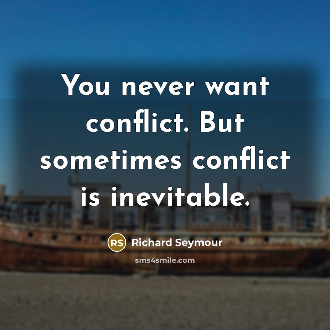 “You never want conflict. But sometimes conflict is inevitable.…” quote by Richard Seymour