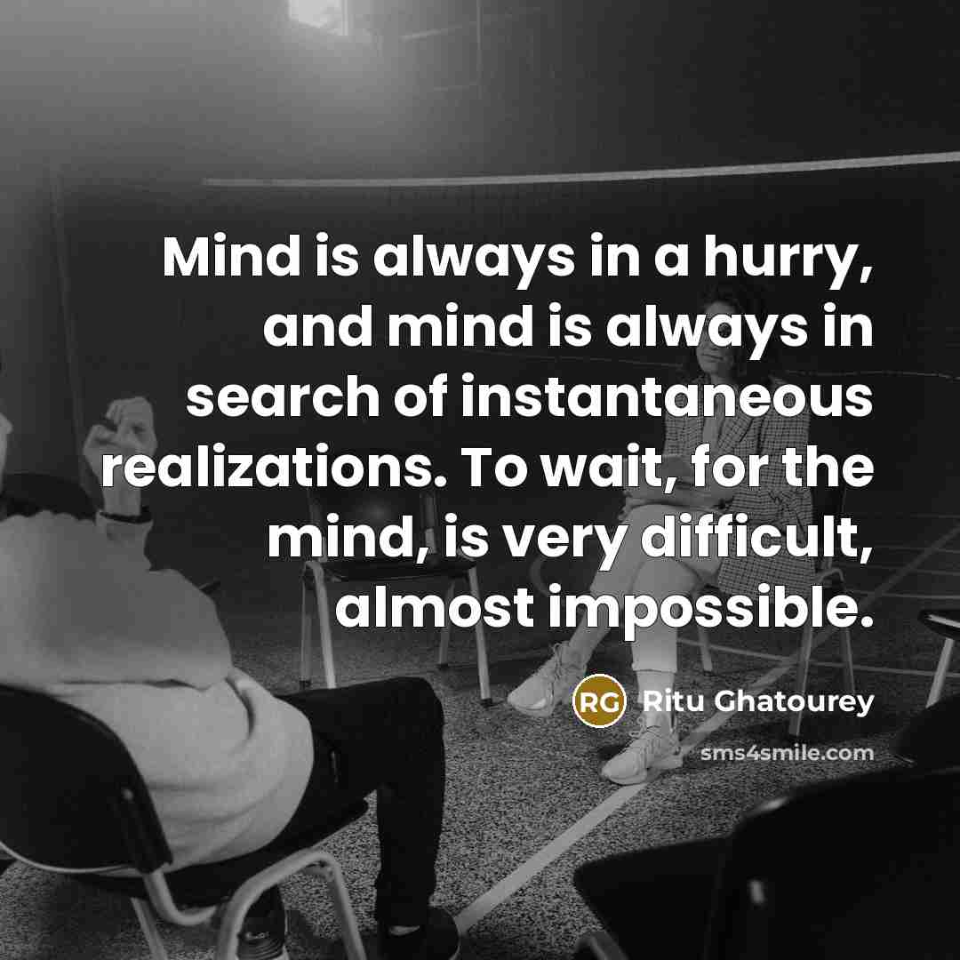 “Mind is always in a hurry, and mind is always…” quote by Ritu Ghatourey