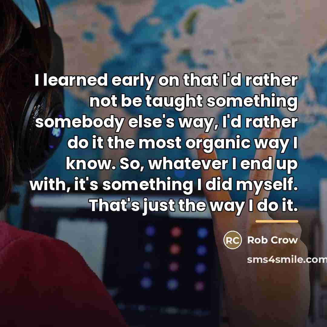 “I learned early on that I'd rather not be taught…” quote by Rob Crow