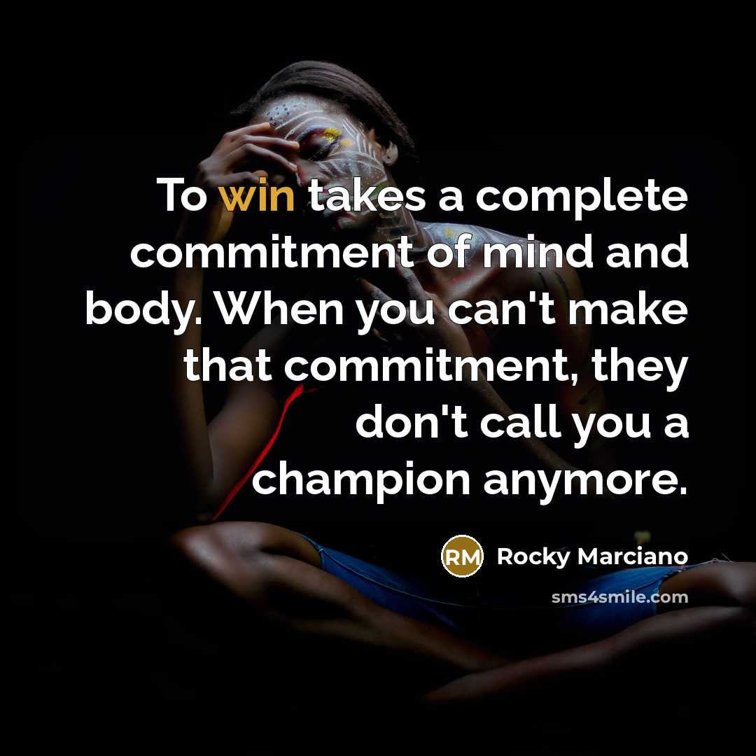 “To win takes a complete commitment of mind and body.…” quote by Rocky Marciano