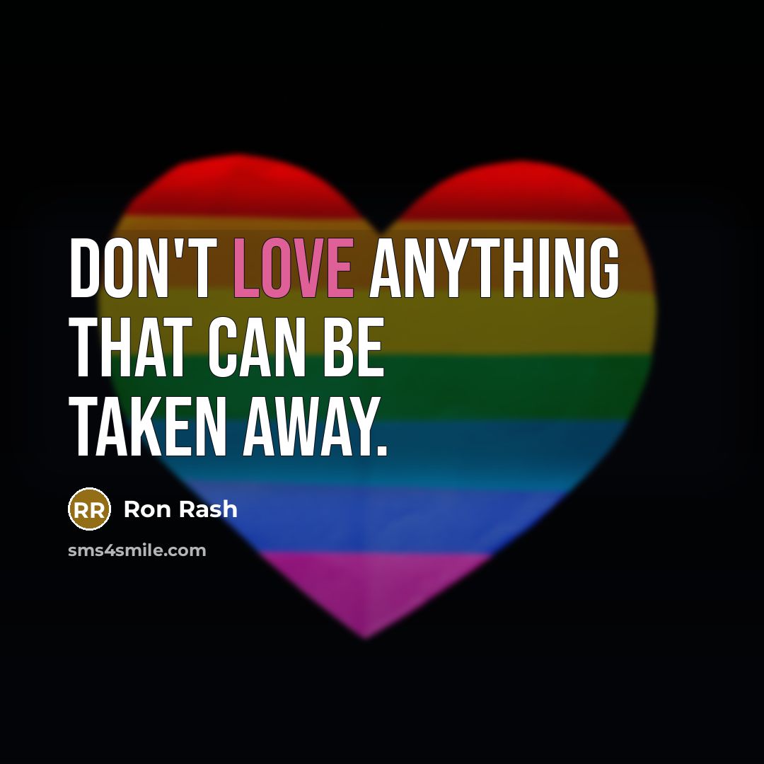 “Don't love anything that can be taken away.…” quote by Ron Rash