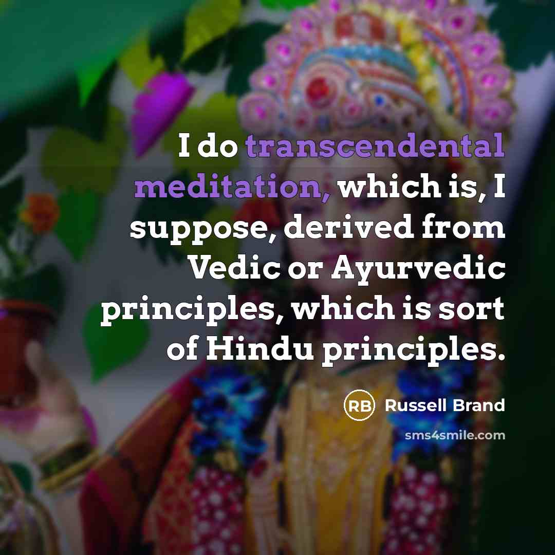 “I do transcendental meditation, which is, I suppose, derived from…” quote by Russell Brand
