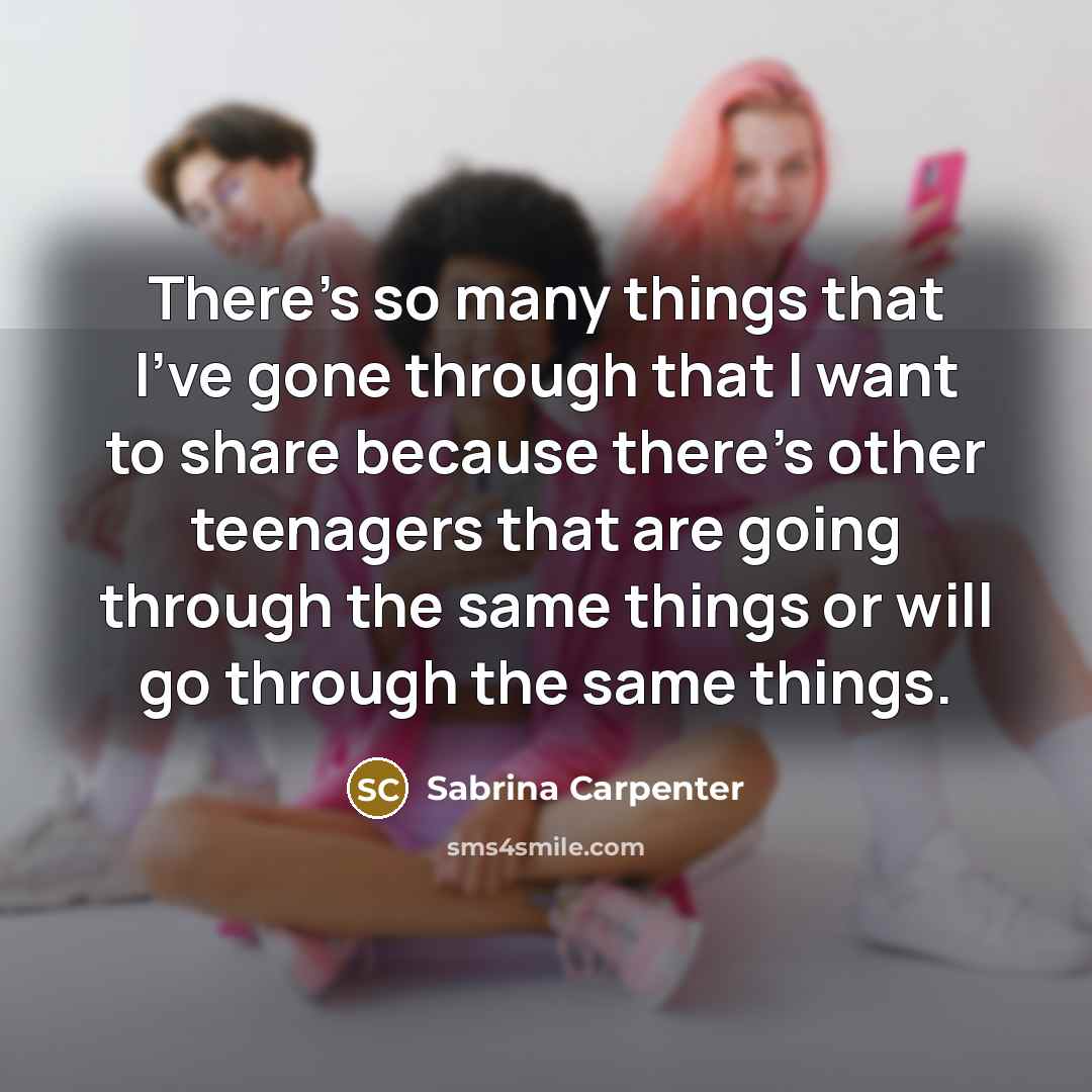 “There's so many things that I've gone through that I…” quote by Sabrina Carpenter