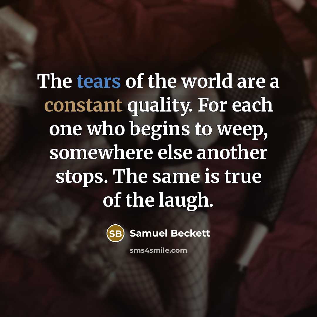 “The tears of the world are a constant quality. For…” quote by Samuel Beckett