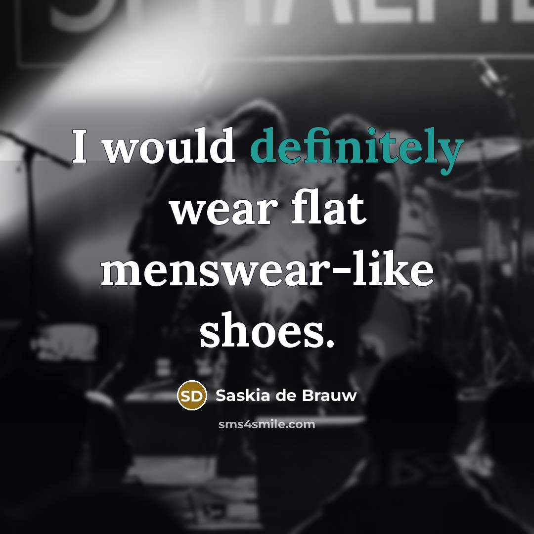 “I would definitely wear flat menswear-like shoes.…” quote by Saskia de Brauw
