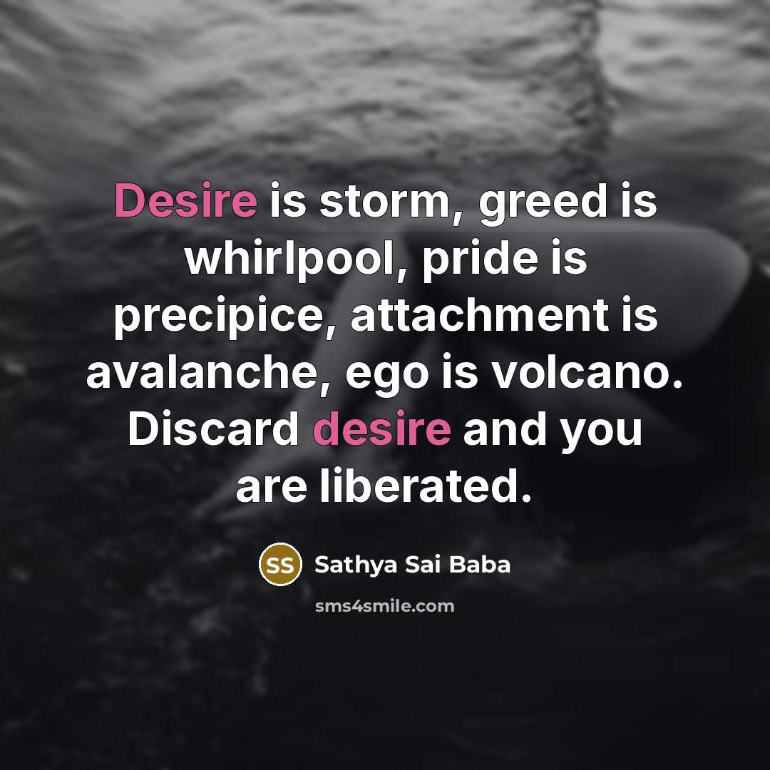 “Desire is storm, greed is whirlpool, pride is precipice, attachment…” quote by Sathya Sai Baba