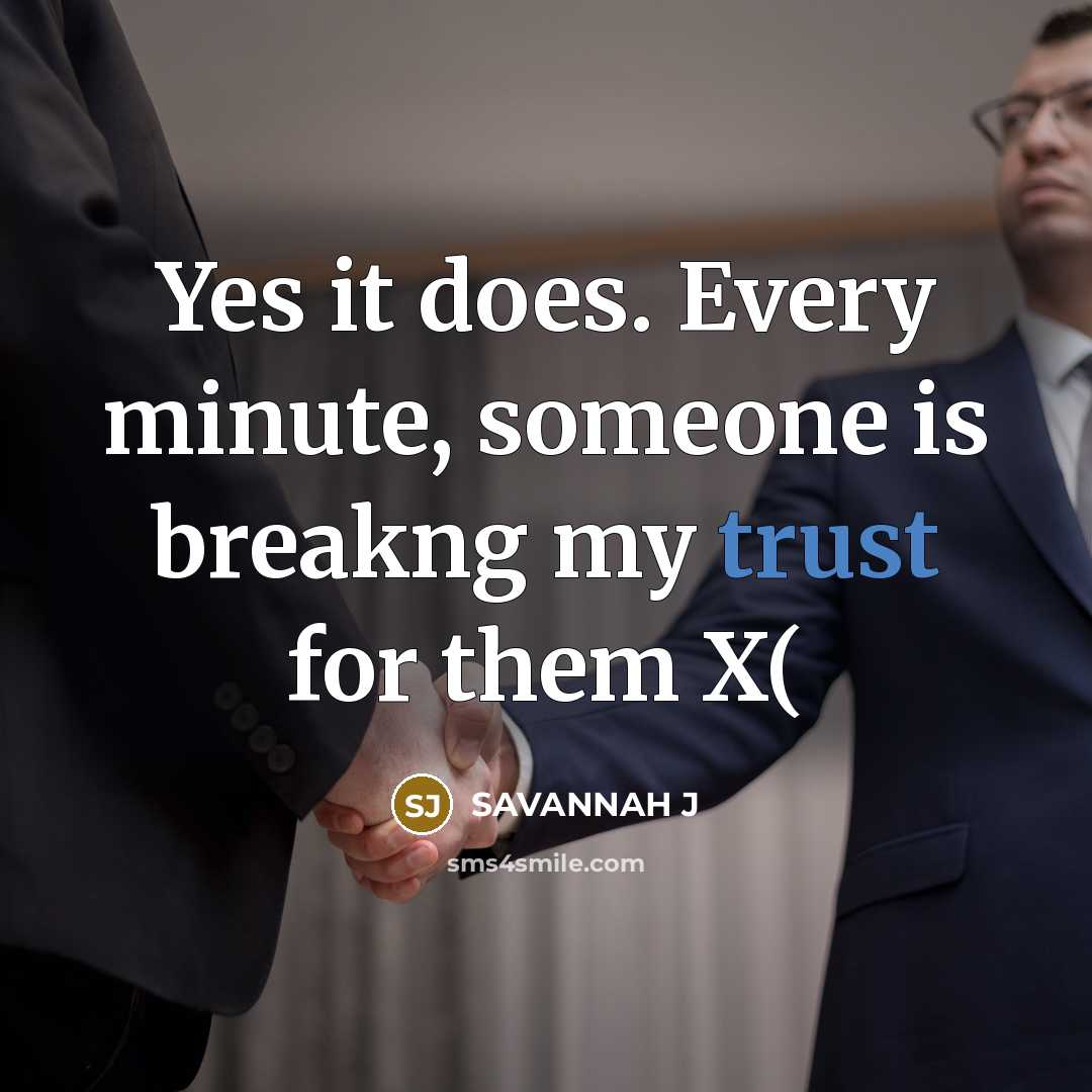 “Yes it does. Every minute, someone is breakng my trust…” quote by Savannah J