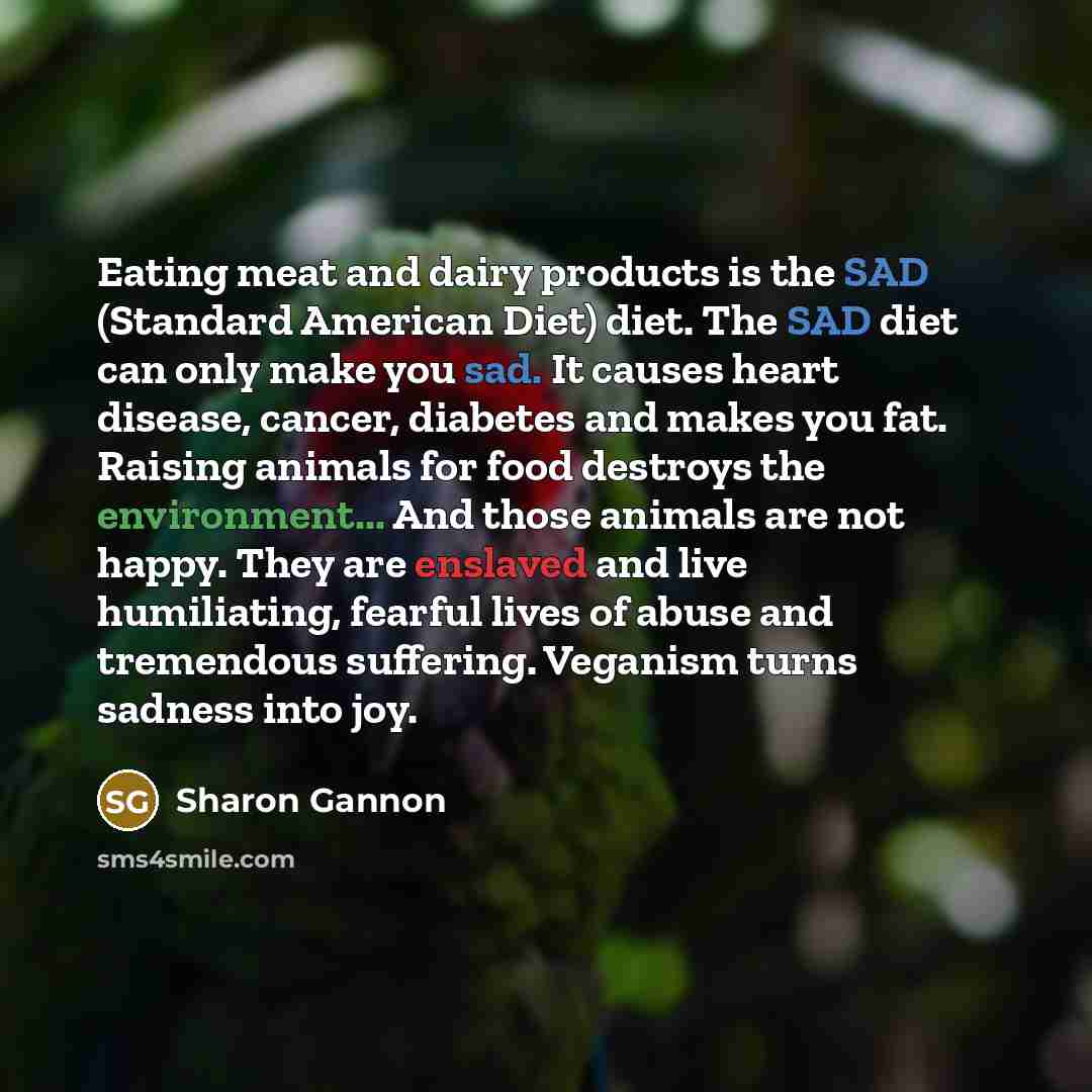 “Eating meat and dairy products is the SAD (Standard American…” quote by Sharon Gannon