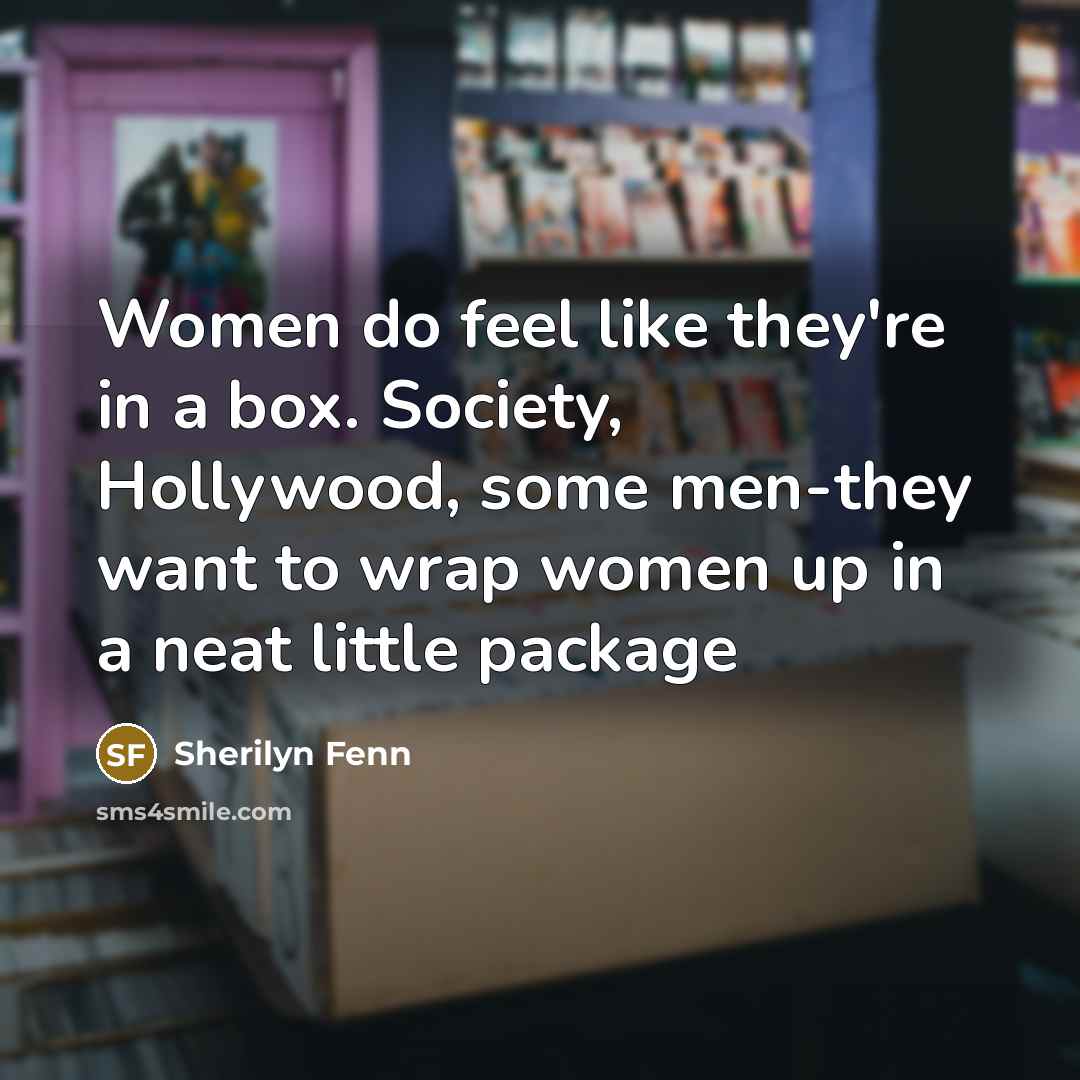 “Women do feel like they're in a box. Society, Hollywood,…” quote by Sherilyn Fenn