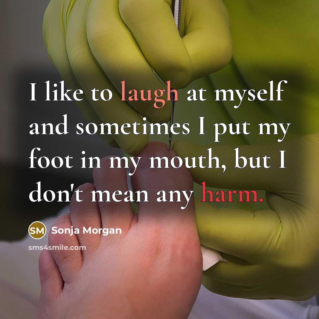 “I like to laugh at myself and sometimes I put my foot in my mouth, but I don't mean any harm.” quote by Sonja Morgan