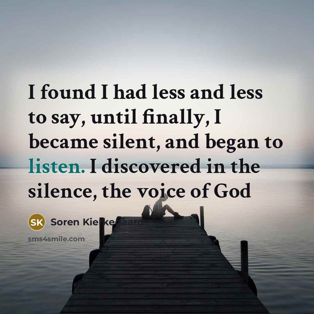 “I found I had less and less to say, until…” quote by Soren Kierkegaard