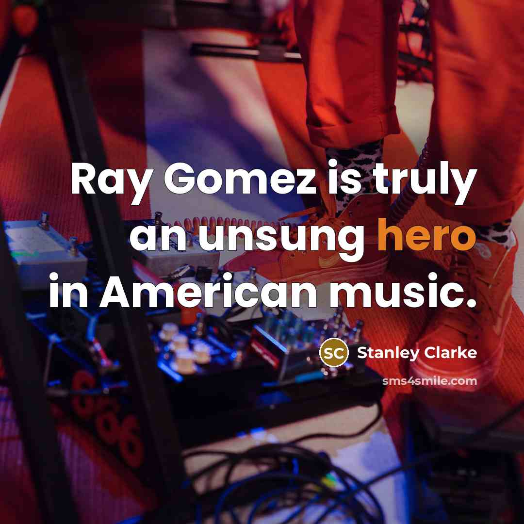 “Ray Gomez is truly an unsung hero in American music.…” quote by Stanley Clarke