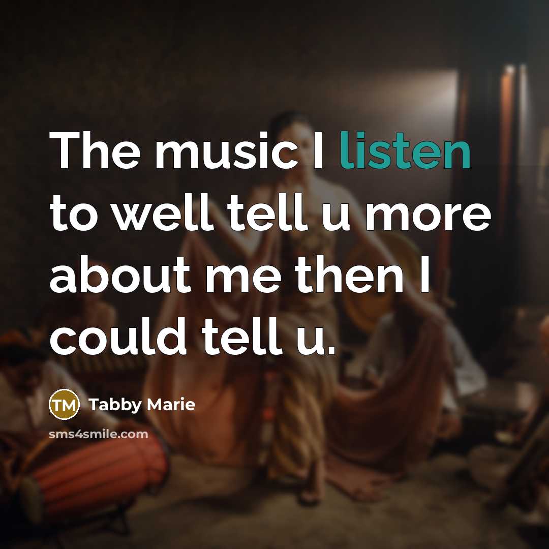 “The music I listen to well tell u more about…” quote by Tabby Marie