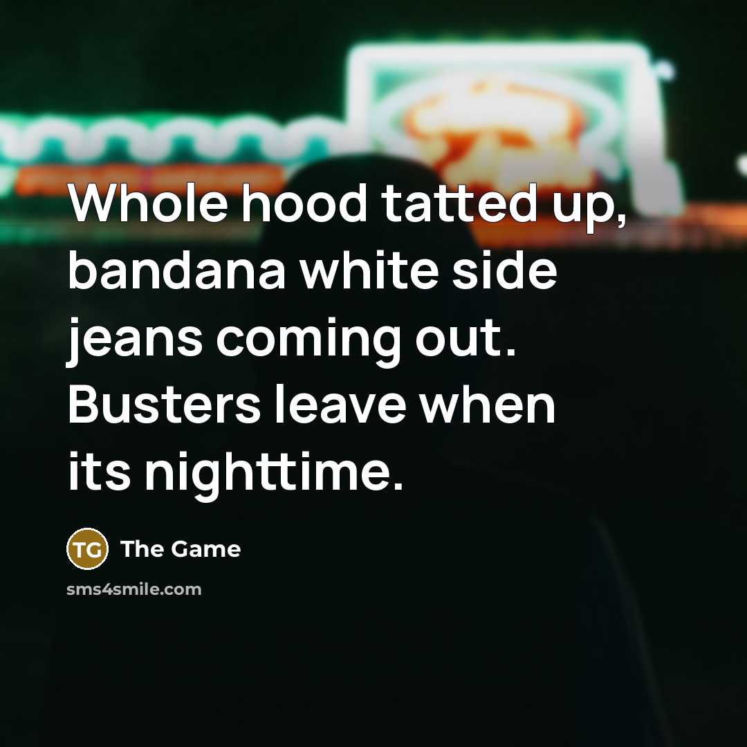 “Whole hood tatted up, bandana white side jeans coming out.…” quote by The Game