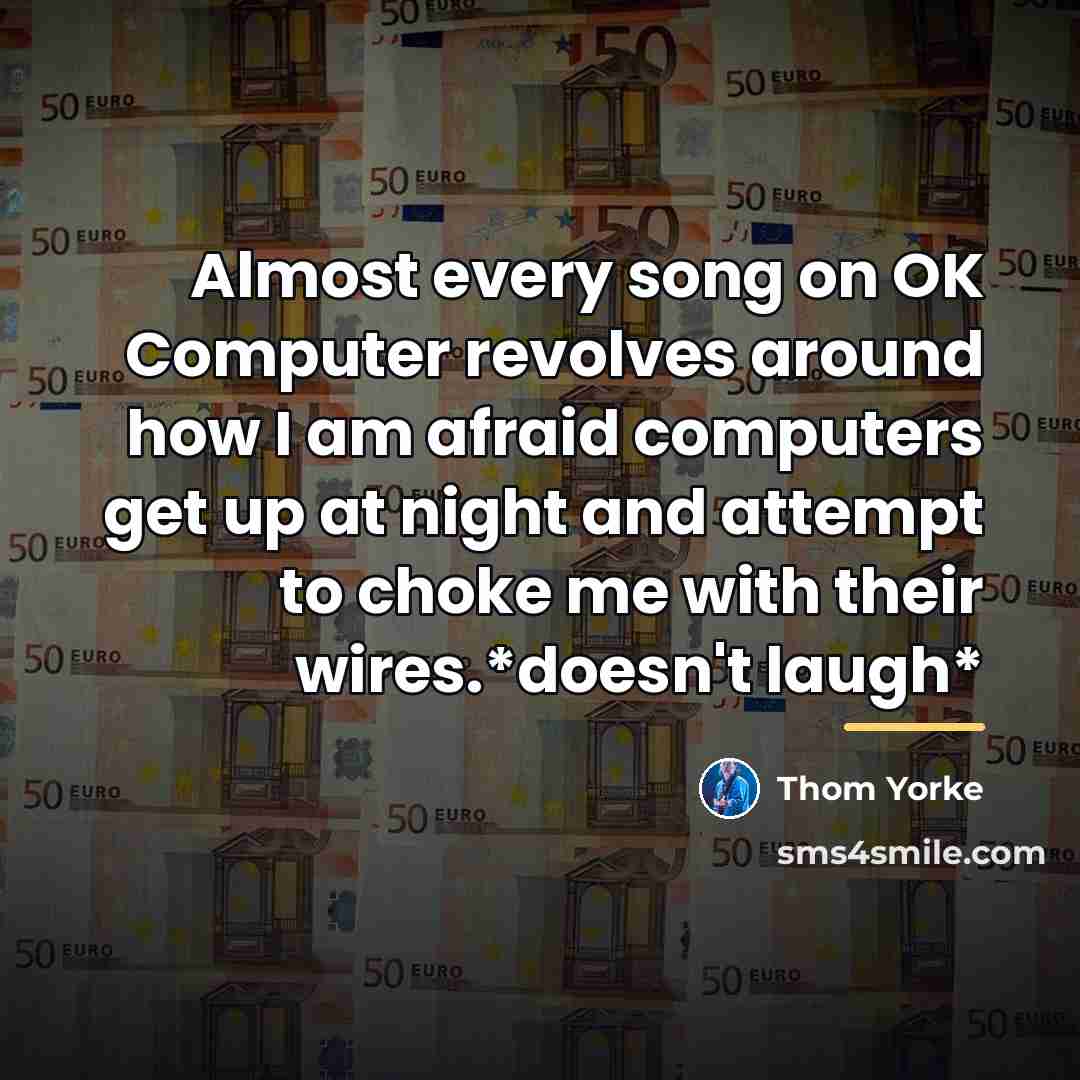 “Almost every song on OK Computer revolves around how I…” quote by Thom Yorke