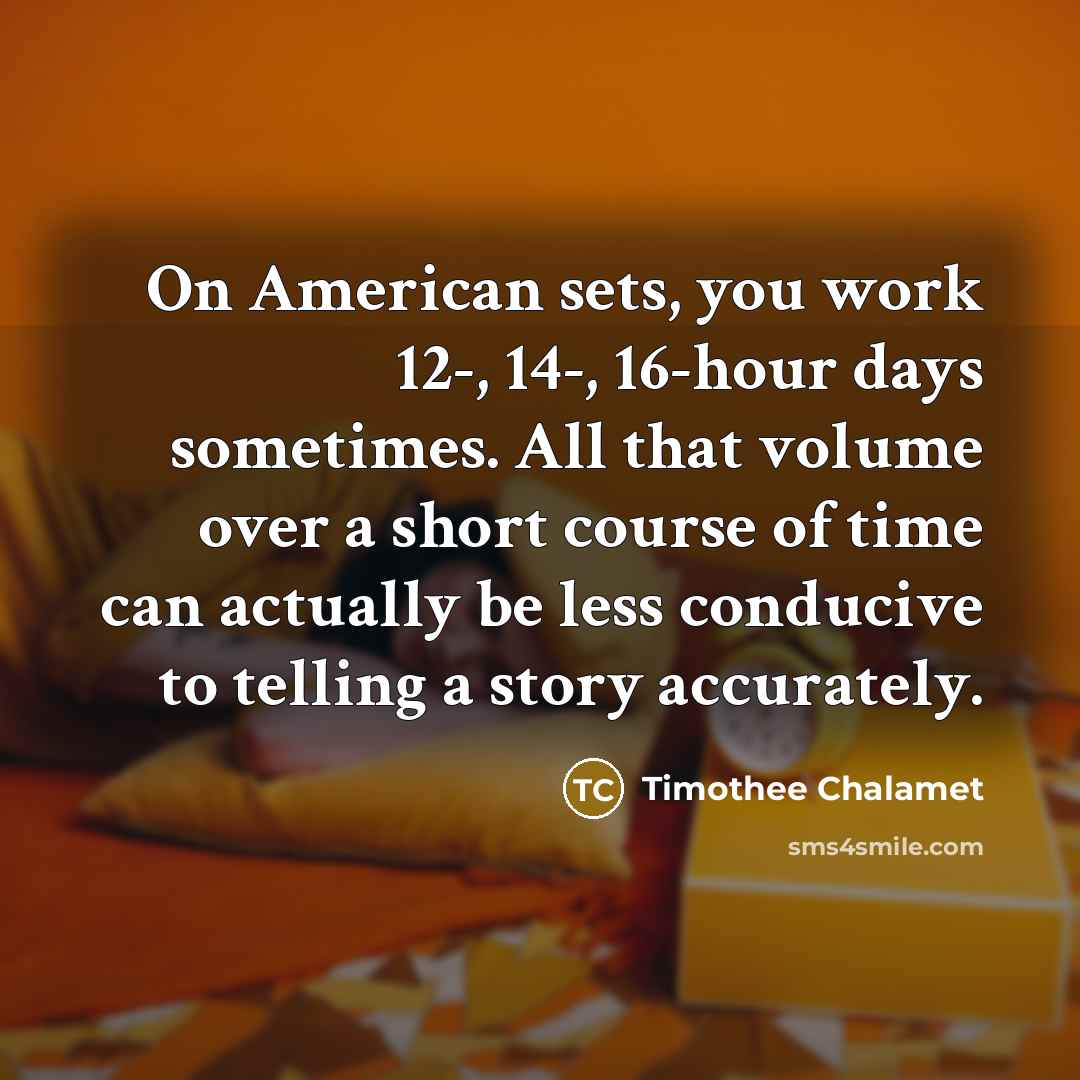 “On American sets, you work 12-, 14-, 16-hour days sometimes.…” quote by Timothee Chalamet