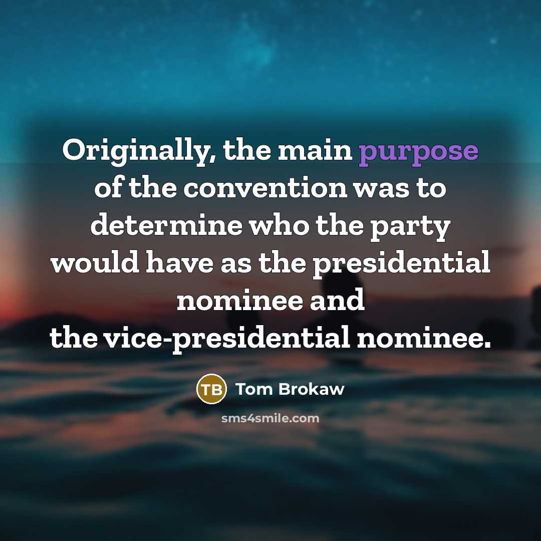 “Originally, the main purpose of the convention was to determine…” quote by Tom Brokaw
