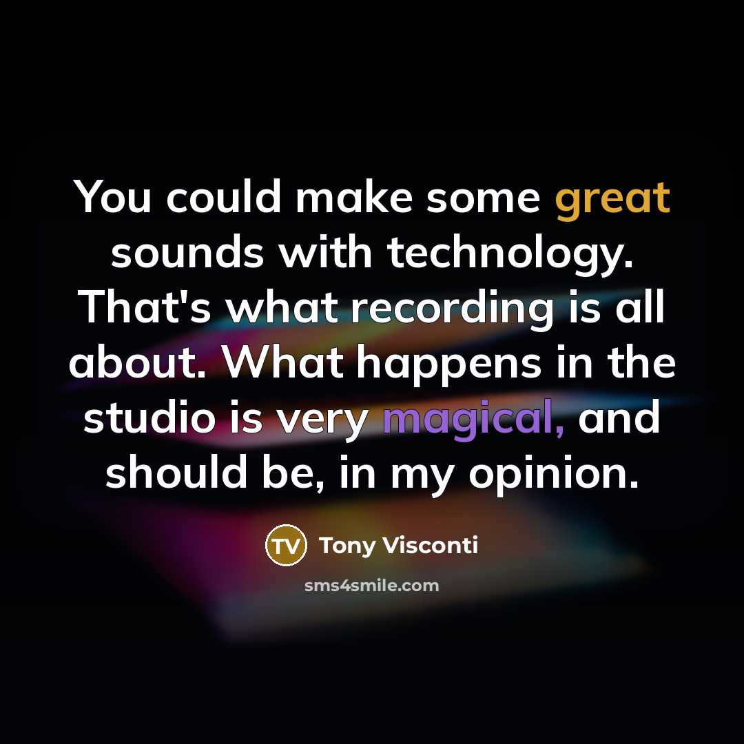 “You could make some great sounds with technology. That's what…” quote by Tony Visconti
