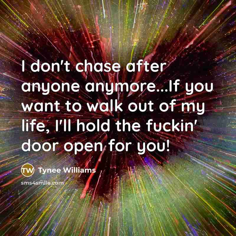“I don't chase after anyone anymore...If you want to walk…” quote by Tynee Williams