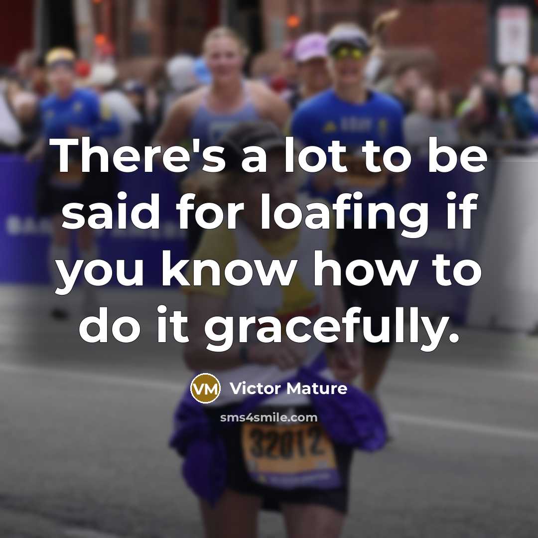“There's a lot to be said for loafing if you…” quote by Victor Mature