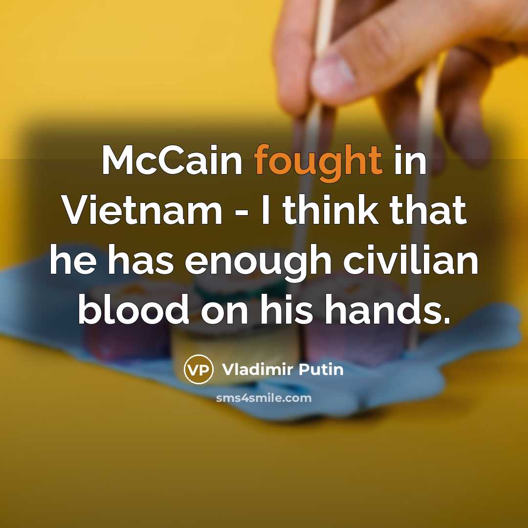 “McCain fought in Vietnam - I think that he has…” quote by Vladimir Putin