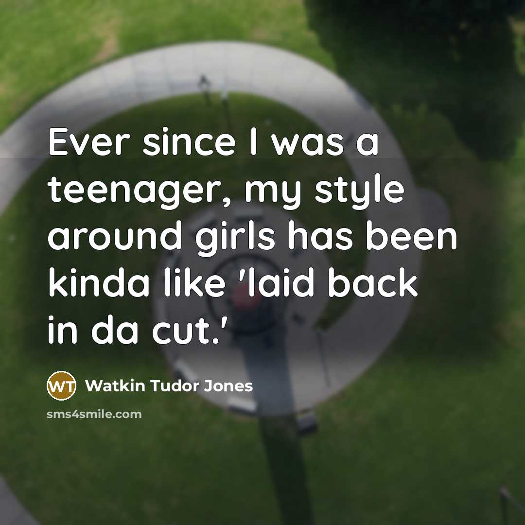 “Ever since I was a teenager, my style around girls…” quote by Watkin Tudor Jones