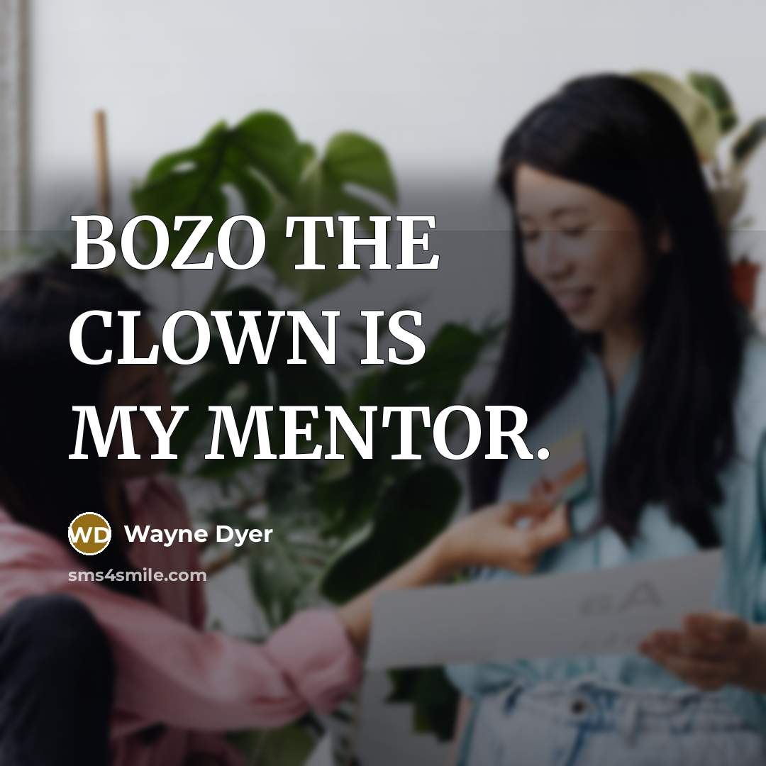 “BOZO THE CLOWN IS MY MENTOR.…” quote by Wayne Dyer