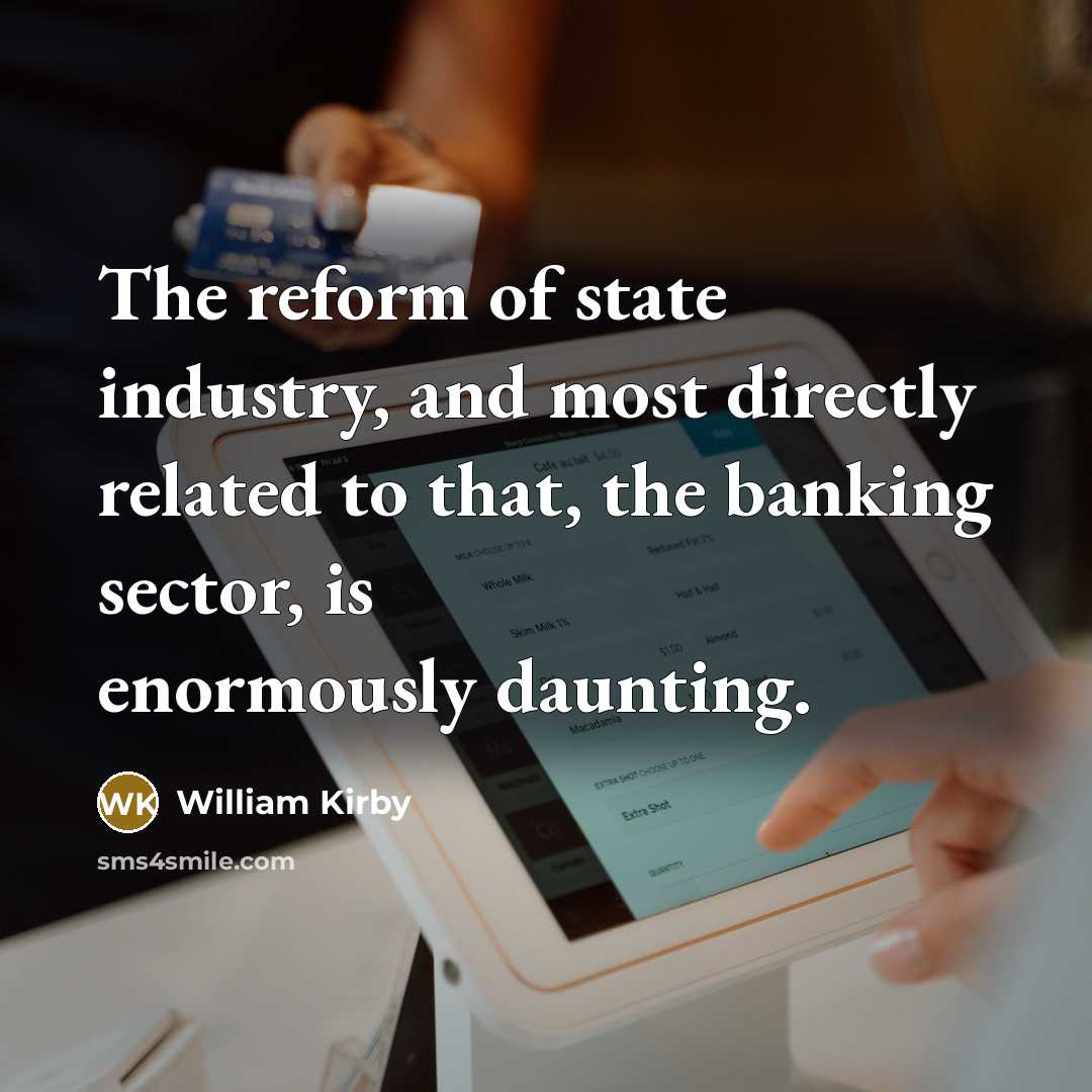 “The reform of state industry, and most directly related to…” quote by William Kirby