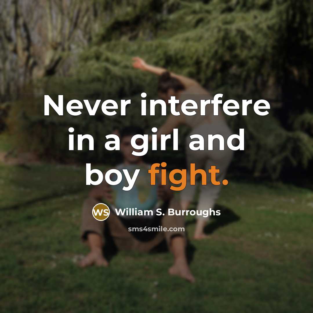 “Never interfere in a girl and boy fight.…” quote by William S. Burroughs